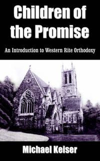 Cover image for Children of the Promise: An Introduction to Western Rite Orthodoxy