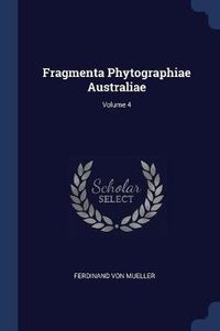 Cover image for Fragmenta Phytographiae Australiae; Volume 4