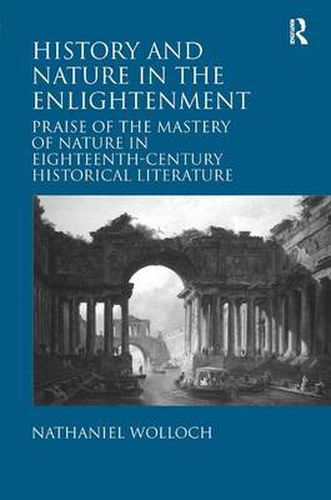 Cover image for History and Nature in the Enlightenment: Praise of the Mastery of Nature in Eighteenth-Century Historical Literature