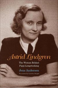 Cover image for Astrid Lindgren: The Woman Behind Pippi Longstocking