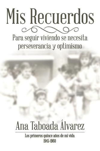 Cover image for Mis Recuerdos: Los primeros quince anos de mi vida 1945-1960