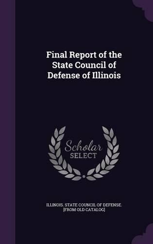 Cover image for Final Report of the State Council of Defense of Illinois