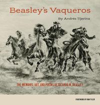 Cover image for Beasley's Vaqueros: The Memoirs, Art, and Poems of Ricardo M. Beasley