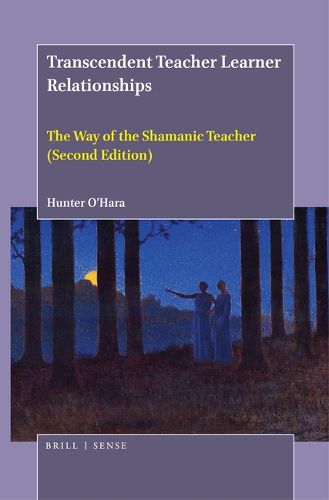 Cover image for Transcendent Teacher Learner Relationships: The Way of the Shamanic Teacher (Second Edition)