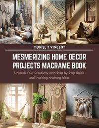 Cover image for Mesmerizing Home Decor Projects Macrame Book