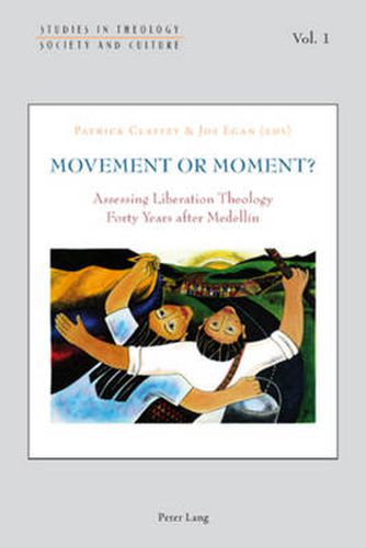 Cover image for Movement or Moment?: Assessing Liberation Theology Forty Years after Medellin