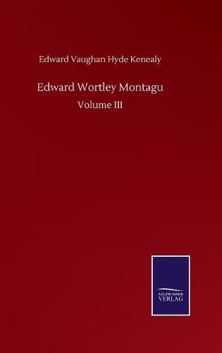 Cover image for Edward Wortley Montagu: Volume III