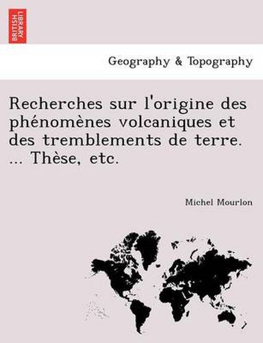 Cover image for Recherches Sur L'Origine Des Phe Nome Nes Volcaniques Et Des Tremblements de Terre. ... the Se, Etc.