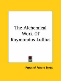 Cover image for The Alchemical Work of Raymondus Lullius