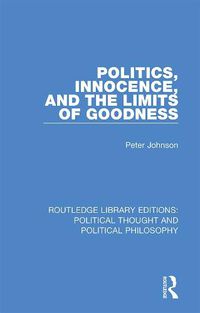 Cover image for Politics, Innocence, and the Limits of Goodness