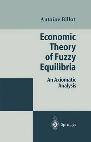 Cover image for Economic Theory of Fuzzy Equilibria: An Axiomatic Analysis
