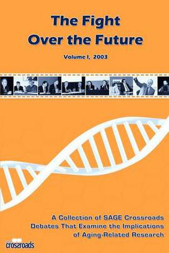 Cover image for The Fight Over the Future: A Collection of SAGE Crossroads Debates That Examine the Implications of Aging-related Research