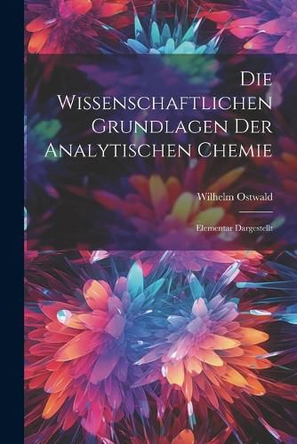 Die Wissenschaftlichen Grundlagen der Analytischen Chemie