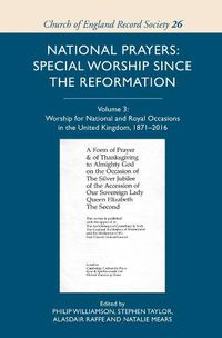 Cover image for National Prayers: Special Worship since the Reformation: Volume 3: Worship for National and Royal Occasions in the United Kingdom, 1871-2016