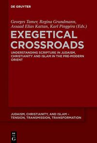 Cover image for Exegetical Crossroads: Understanding Scripture in Judaism, Christianity and Islam in the Pre-Modern Orient