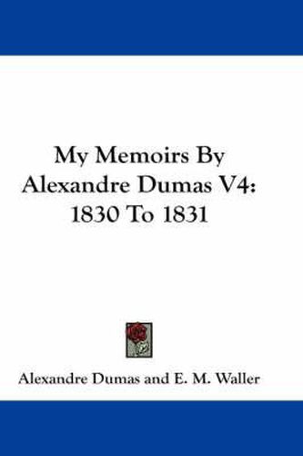 Cover image for My Memoirs by Alexandre Dumas V4: 1830 to 1831