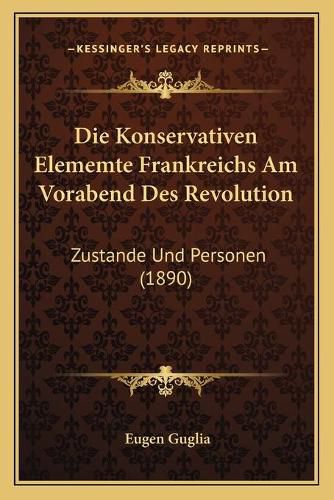 Die Konservativen Elememte Frankreichs Am Vorabend Des Revolution: Zustande Und Personen (1890)