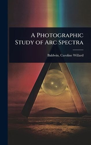 Cover image for A Photographic Study of Arc Spectra
