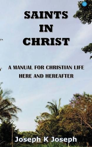 Cover image for SAINTS IN CHRIST A Manual for Christian life here and hereafter