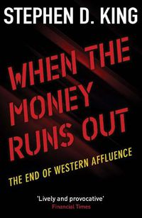 Cover image for When the Money Runs Out: The End of Western Affluence