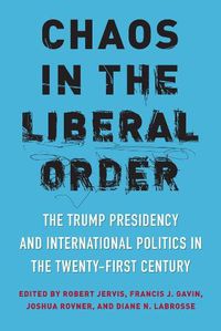 Cover image for Chaos in the Liberal Order: The Trump Presidency and International Politics in the Twenty-First Century
