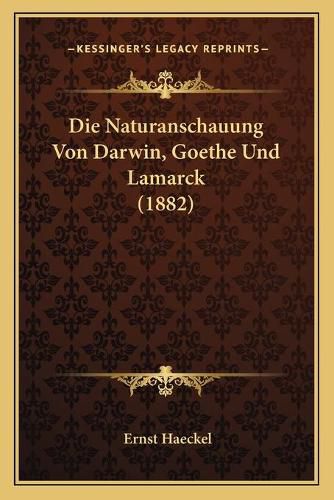 Cover image for Die Naturanschauung Von Darwin, Goethe Und Lamarck (1882)