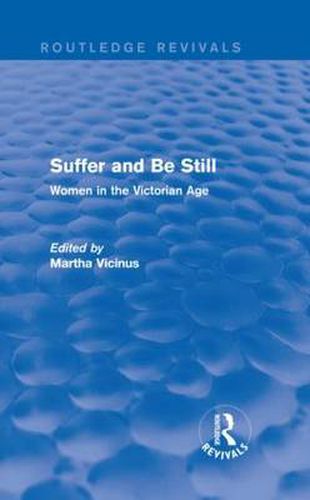 Cover image for Suffer and Be Still (Routledge Revivals): Women in the Victorian Age