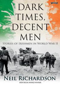 Cover image for Dark Times, Decent Men: Stories of Irishmen in World War II