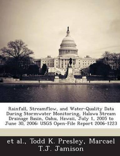 Cover image for Rainfall, Streamflow, and Water-Quality Data During Stormwater Monitoring, Halawa Stream Drainage Basin, Oahu, Hawaii, July 1, 2005 to June 30, 2006