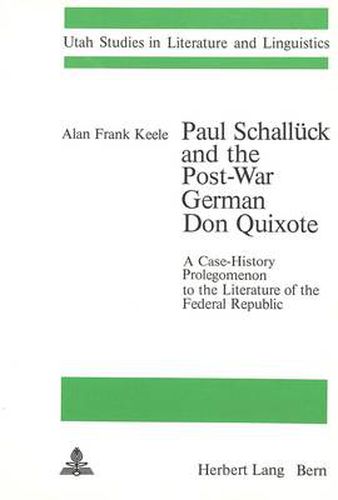 Cover image for Paul Schalluck and the Post-War German Don Quixote: A Case-History Prolegomenon to the Literature of the Federal Republic