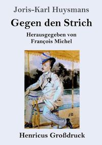 Cover image for Gegen den Strich (Grossdruck): (A rebours)