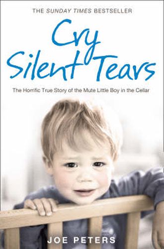 Cover image for Cry Silent Tears: The Heartbreaking Survival Story of a Small Mute Boy Who Overcame Unbearable Suffering and Found His Voice Again