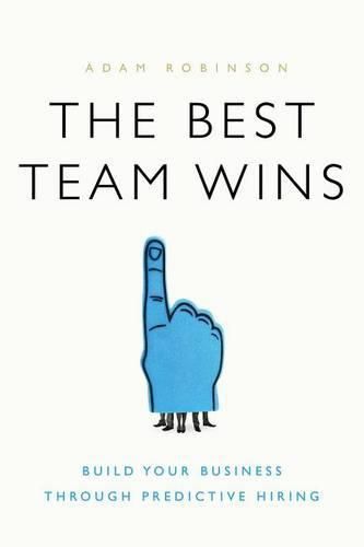 Cover image for The Best Team Wins: Build Your Business Through Predictive Hiring