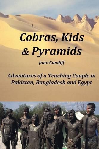 Cover image for Cobras, Kids And Pyramids: Adventures of a Teaching Couple in Pakistan, Bangladesh and Egypt