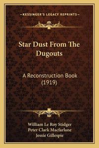 Cover image for Star Dust from the Dugouts: A Reconstruction Book (1919)