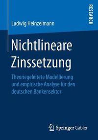 Cover image for Nichtlineare Zinssetzung: Theoriegeleitete Modellierung Und Empirische Analyse Fu&#776;r Den Deutschen Bankensektor