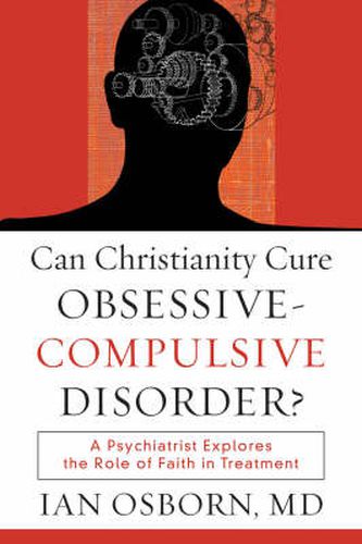 Can Christianity Cure Obsessive-Compulsive Disor - A Psychiatrist Explores the Role of Faith in Treatment