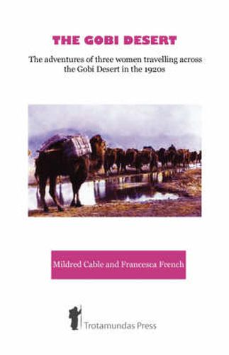 Cover image for The Gobi Desert: The Adventures of Three Women Travelling Across the Gobi Desert in the 1920s