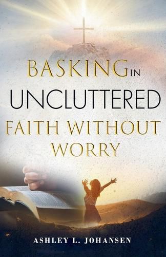 Cover image for Basking In Uncluttered Faith Without Worry