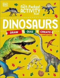 Cover image for The Fact-Packed Activity Book: Dinosaurs