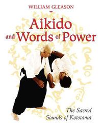 Cover image for Aikido and Words of Power: The Sacred Sounds of Kototama