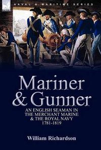 Cover image for Mariner & Gunner: an English Seaman in the Merchant Marine & The Royal Navy, 1781-1819