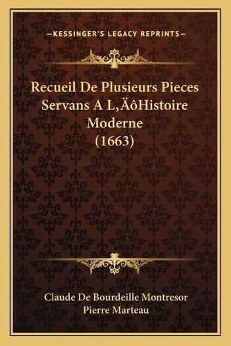 Cover image for Recueil de Plusieurs Pieces Servans a Lacentsa -A Centshistorecueil de Plusieurs Pieces Servans a Lacentsa -A Centshistoire Moderne (1663) Ire Moderne (1663)