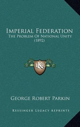 Imperial Federation: The Problem of National Unity (1892)