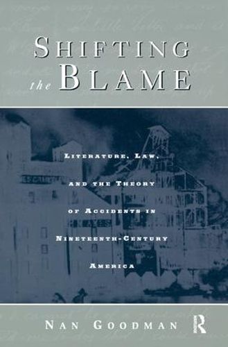 Cover image for Shifting the Blame: Literature, Law, and the Theory of Accidents in Nineteenth Century America