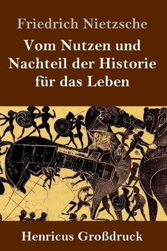 Cover image for Vom Nutzen und Nachteil der Historie fur das Leben (Grossdruck)