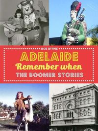 Cover image for Adelaide Remember When: The Boomer Stories