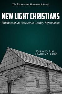 Cover image for New Light Christians: Initiators of the Nineteenth Century Reformation