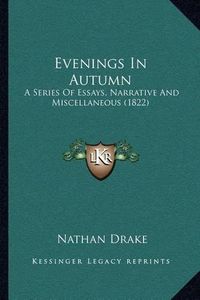 Cover image for Evenings in Autumn: A Series of Essays, Narrative and Miscellaneous (1822)