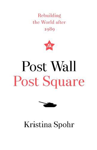 Cover image for Post Wall, Post Square: Rebuilding the World After 1989